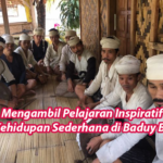 Mengambil Pelajaran Inspiratif dari Kehidupan Sederhana di Baduy Banten