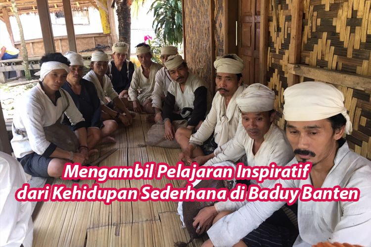 Mengambil Pelajaran Inspiratif dari Kehidupan Sederhana di Baduy Banten